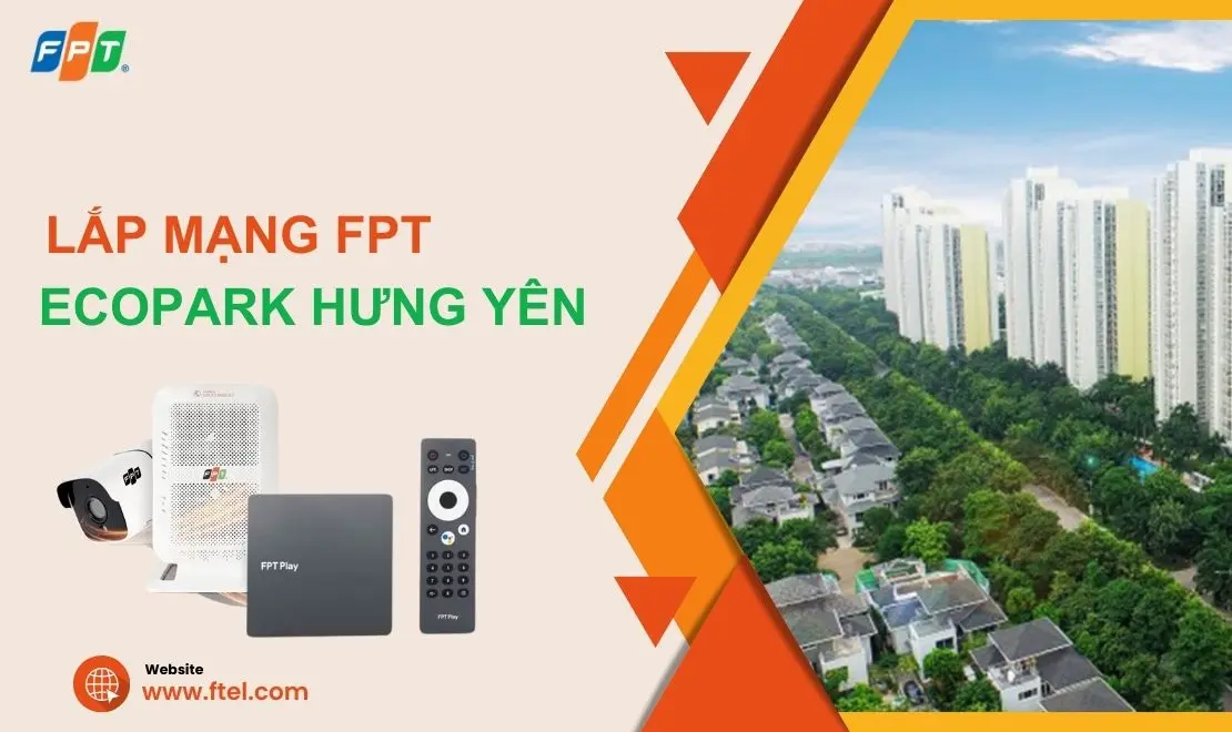 Lắp mạng FPT Ecopark Hưng Yên giá rẻ, ưu đãi hấp dẫn