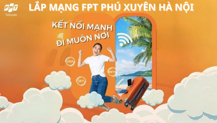 Khuyến mãi lắp mạng FPT Phú Xuyên Hà Nội cực sốc