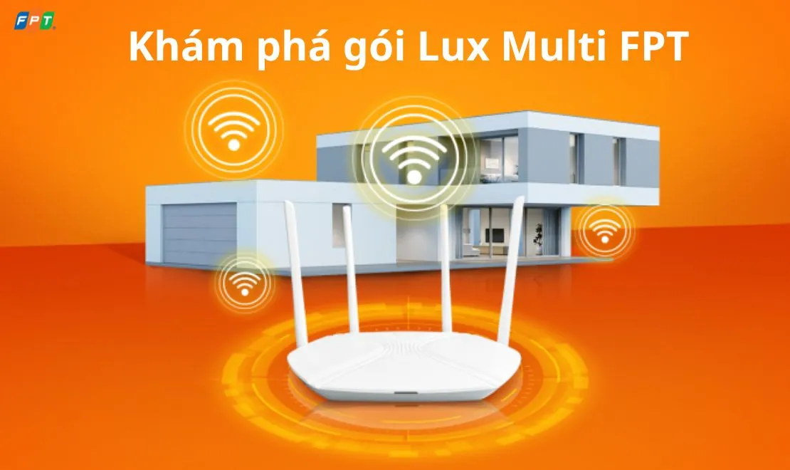 Gói Lux Multi FPT đa kênh - Kết nối Internet toàn diện cho mọi nhu cầu