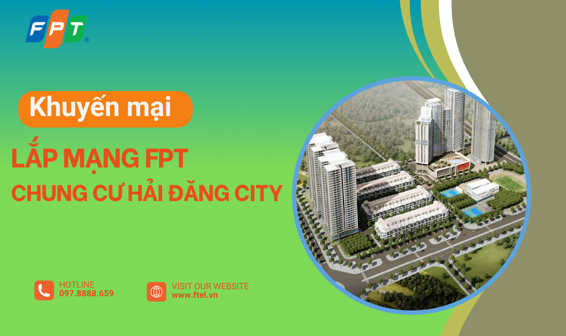 Lắp mạng FPT chung cư Hải Đăng City: Lựa chọn hàng đầu cho cuộc sống tiện nghi