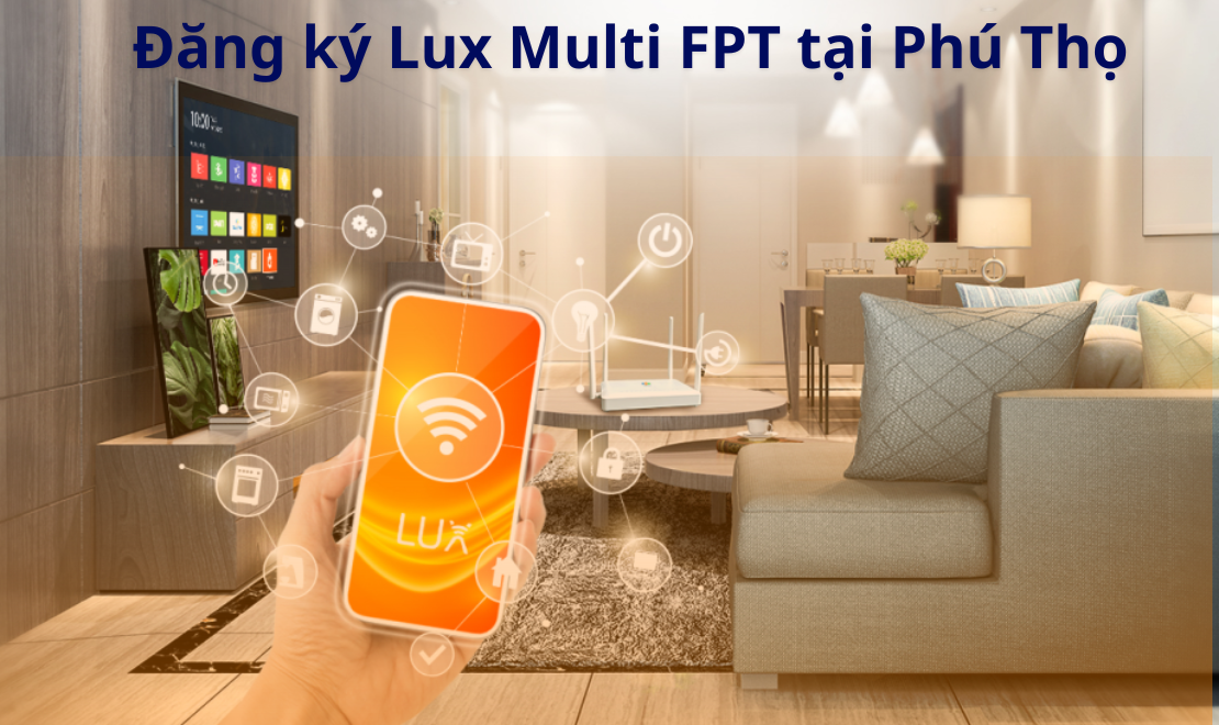 Khuyến mại lắp mạng Lux Multi FPT tại Phú Thọ mới nhất