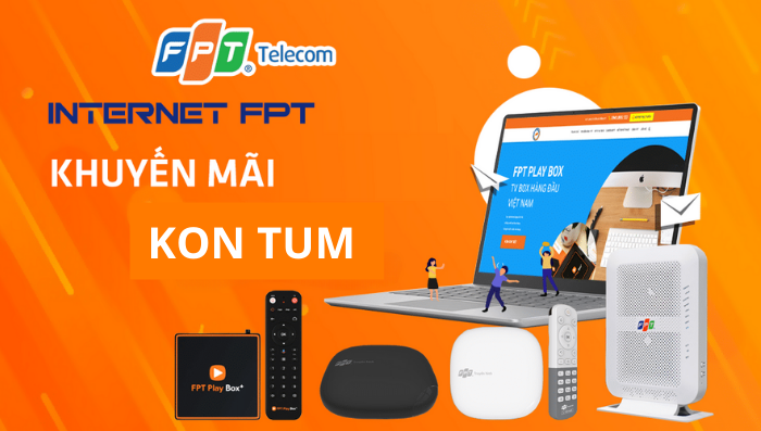 Khuyến mại lắp mạng FPT Kon Tum với giá siêu rẻ