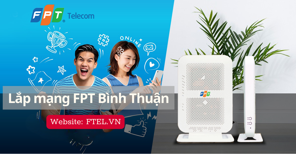 Lắp mạng FPT Bình Thuận - Tốc độ nhanh, ổn định, giá ưu đãi