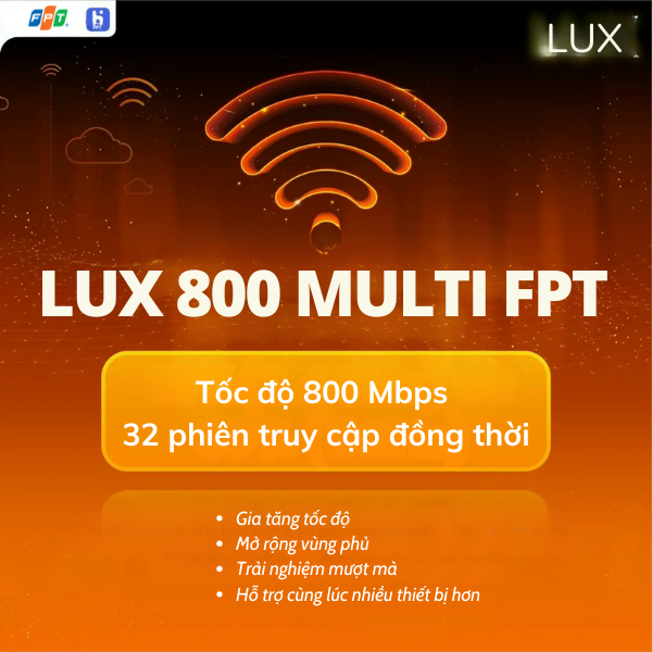 Gói Lux 800 Multi FPT - Gói cước đa phiên tốc độ cao