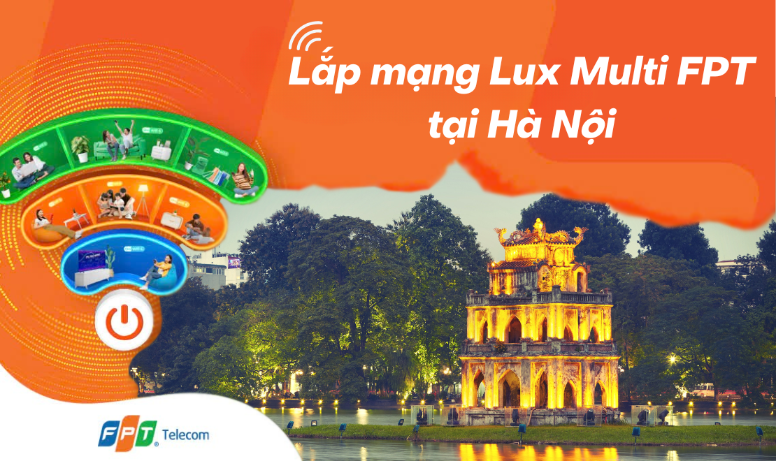 Lắp Lux Multi FPT tại Hà Nội - Trải nghiệm internet đa phiên